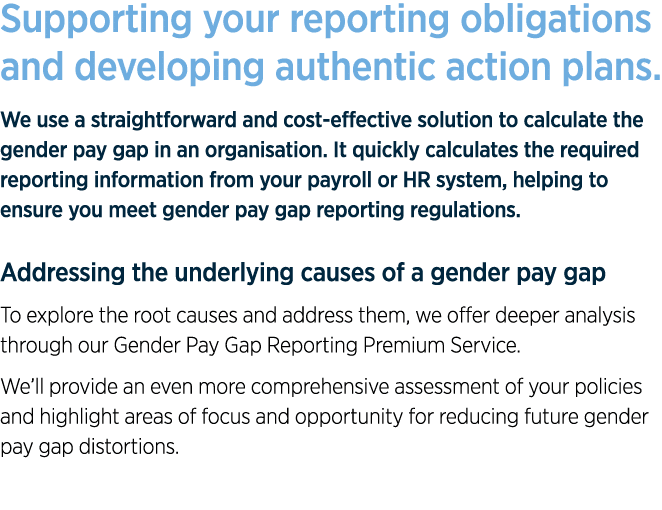 Supporting your reporting obligations and developing authentic action plans  We use a straightforward and cost-effect   