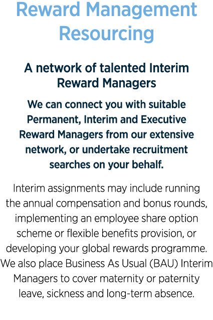 Reward Management Resourcing A network of talented Interim Reward Managers We can connect you with suitable Permanent   