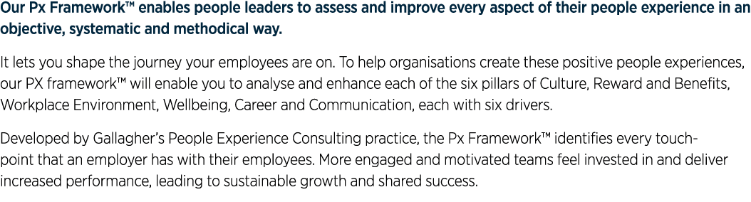 Our Px Framework  enables people leaders to assess and improve every aspect of their people experience in an objectiv   