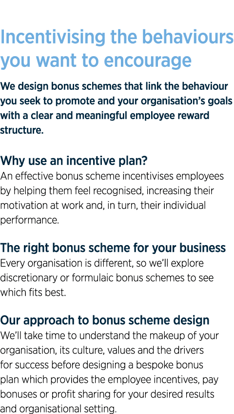Incentivising the behaviours you want to encourage We design bonus schemes that link the behaviour you seek to promot   
