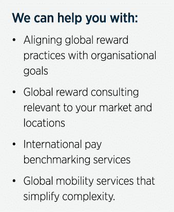 We can help you with:    Aligning global reward practices with organisational goals    Global reward consulting relev   