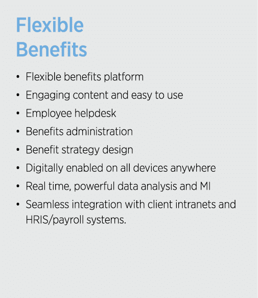 Flexible Benefits   Flexible benefits platform   Engaging content and easy to use   Employee helpdesk   Benefits admi   
